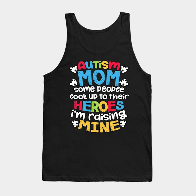 Autism Mom People Look Up Their Heroes Raisinge Tank Top by mlleradrian